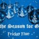 The Friday Five – ‘Tis the Season of Giving
