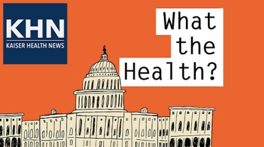 KHN’s ‘What the Health?’: The Changing of the Guard