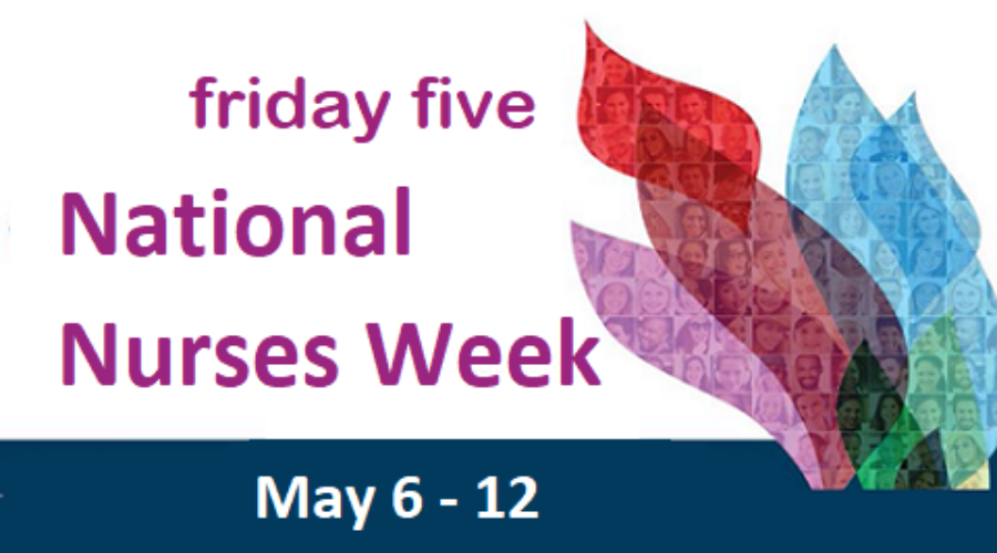 Friday Five: National Nurses Week May 6-12