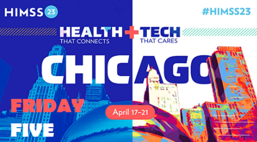 Friday Five – Let’s Go to HIMSS23!
