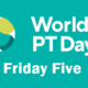 Friday Five – World Physical Therapy Day