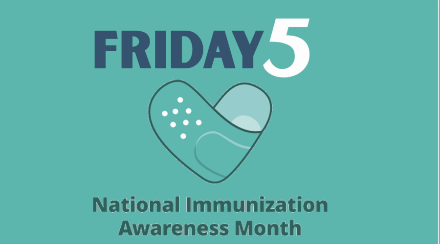 Friday Five: National Immunization Awareness Month