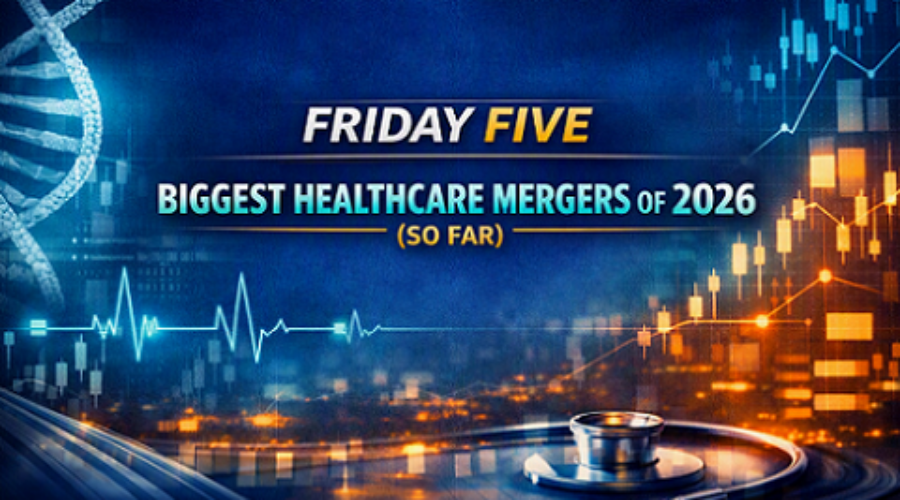 Friday Five: The Biggest Healthcare Mergers of 2026
