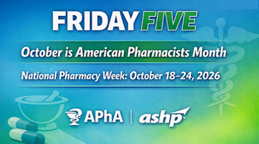 Friday Five: National Pharmacists Month and Pharmacy Week